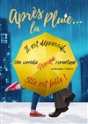 Après la pluie... - Café Théâtre de la Porte d'Italie