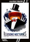 Illusions nocturnes - A La Folie Théâtre - Grande Salle