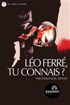 Léo Ferré, tu connais ? - Théâtre Essaion