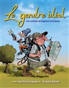 Le gendre idéal - Comédie de Grenoble