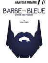 Barbe Bleue, espoir des femmes - A La Folie Théâtre - Grande Salle