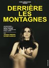 Derrière les montagnes - Théâtre du Marais