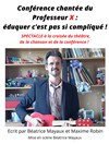 Conférence chantée du Professeur X : éduquer c'est pas si compliqué ! - Auditorium du Théâtre de Longjumeau