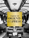Voyage en Orient-Express - Athénée - Théâtre Louis Jouvet