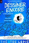 Dessiner encore - Théâtre Lepic