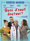 Quoi d'neuf docteur ? - Théâtre Daunou