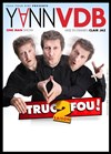 Yann VDB dans Truc de fou saison 2 - Café-Théâtre Le Téocali