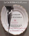 La maladie de la famille M - Théâtre La Croisée des Chemins - Salle Paris-Belleville