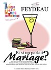 Et si on parlait mariage ? - Le Théâtre des Blancs Manteaux