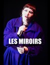 Les miroirs - Théatre Pandora