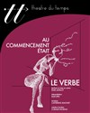 Au commencement était le verbe - Théâtre du Temps