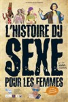 L'histoire du sexe pour les femmes - Studio-Théâtre de Charenton