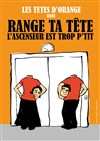 Range ta tête, l'ascenseur est trop p'tit - Théâtre André Bourvil