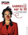 Emilie Trasente dans Gabrielle sur le fil - Théâtre Le Bout