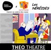Les Néreïdes - Théo Théâtre - Salle Théo