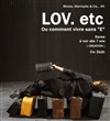 Lov. etc - Ou comment vivre sans - Théâtre de Lenche