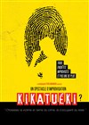 Kikatuéki ? - Théâtre de l'Impasse