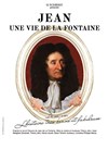 Jean : une vie de La Fontaine - Théâtre Essaion