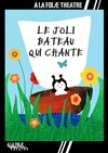 Le joli bateau qui chante - A La Folie Théâtre - Petite Salle