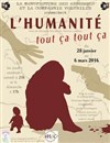 L'humanité, tout ça tout ça - La Manufacture des Abbesses