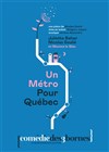 Un métro pour Québec - Comédie des 3 Bornes