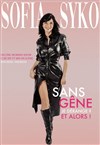Sofia Syko dans Sans gêne, je dérange ? Et alors ! - Royale Factory