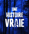 Une Histoire Vraie - Théâtre La Luna 