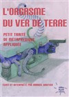 L'orgasme du ver de terre - Théâtre du Gouvernail