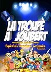 La troupe à Joubert Spécial dessins animés - Teatro El Castillo