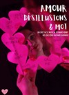 Amour, désillusions et moi - Théâtre Clavel