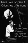 Ferré, vos papiers, Orion, vos chansons - Théâtre de l'Ile Saint-Louis Paul Rey