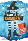 Anna Kadabra - La Comédie d'Aix