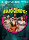 Le Magicien d'Oz - La Comédie Saint Michel - grande salle 