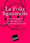 La Folie Sganarelle - Théâtre de la Tempête - Cartoucherie