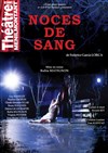 Noces de Sang - Théâtre de Ménilmontant - Salle Guy Rétoré