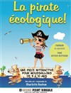 La pirate écologique - Le Grand Point Virgule - Salle Apostrophe