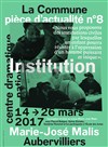 Pièce d'actualité nº8 : Institution - Théâtre de la Commune