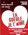 Ta gueule je t'aime - Théâtre des Beaux-Arts - Tabard