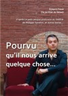 Pourvu qu'il nous arrive quelque chose... - Espace Beaujon