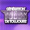 Génération tubes de toujours - Le Dôme de Paris - Palais des sports