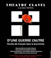 D'une guerre l'autre paroles de français dans la tourmente - Théâtre Clavel