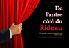 De l'autre côté du rideau - Café Théâtre du Têtard