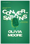 Olivia Moore, Conversations. - L'Odeon Montpellier