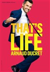 Arnaud Ducret dans That's life - Palais des Congrès du Cap d'Agde