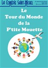 Le tour du monde de la Petite Mouette - La Comédie Saint Michel - petite salle 