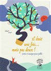 Il était une fois... mais pas deux ! - Théâtre des Préambules