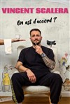 Vincent Scalera dans On est d'accord ?! - L'Art Dû