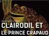 Clairodil et le Prince Crapaud - La Ferme - salle Gérard Philipe