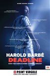 Harold Barbé dans Deadline - Le Point Virgule