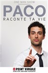 Paco Perez dans Paco raconte ta vie - Le Point Virgule